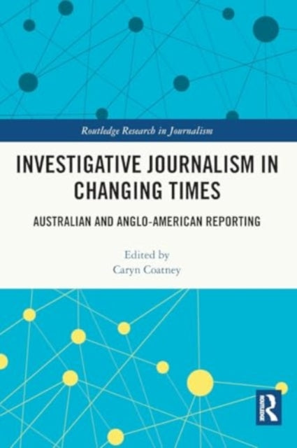 Investigative Journalism in Changing Times: Australian and Anglo-American Reporting