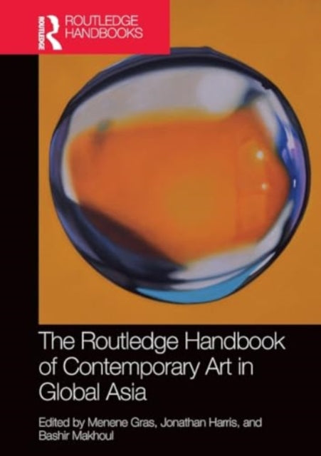 The Routledge Handbook of Contemporary Art in Global Asia