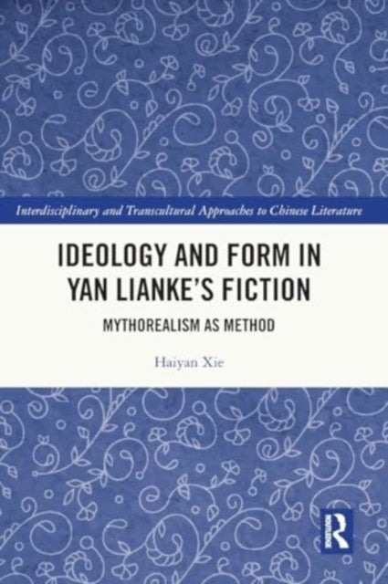 Ideology and Form in Yan Lianke’s Fiction: Mythorealism as Method