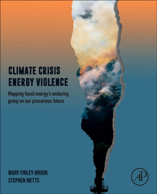 Climate Crisis, Energy Violence: Mapping Fossil Energy's Enduring Grasp on Our Precarious Future