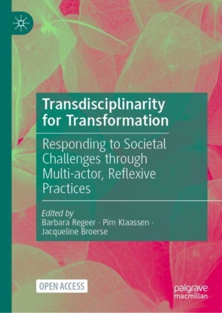 Transdisciplinarity for Transformation: Responding to Societal Challenges through Multi-actor, Reflexive Practices