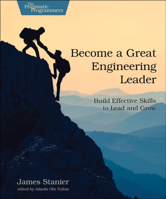 Become a Great Engineering Leader: Build Effective Skills to Lead and Grow