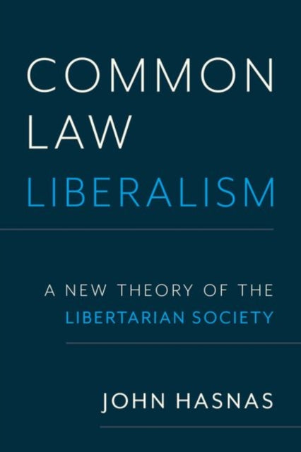 Common Law Liberalism: A New Theory of the Libertarian Society