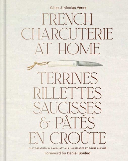 French Charcuterie at Home: Terrines, Rillettes, Saucisses, & Pates En Croute