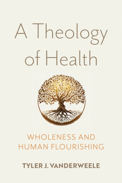 A Theology of Health: Wholeness and Human Flourishing