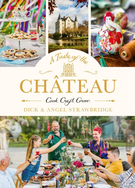 A Taste of the Chateau: Master the art of seasonal celebrations with over 100 delicious recipes, beautiful crafts and inspiring gardening projects