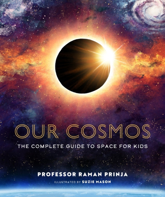 Our Cosmos: The Complete Guide to Space for Kids