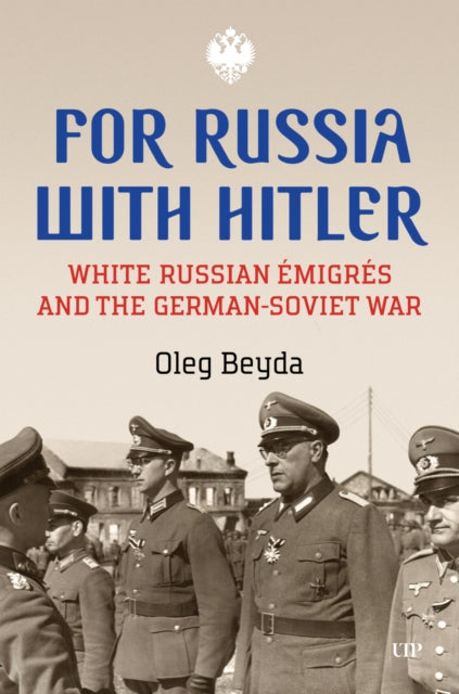 For Russia with Hitler: White Russian Emigres and the German-Soviet War