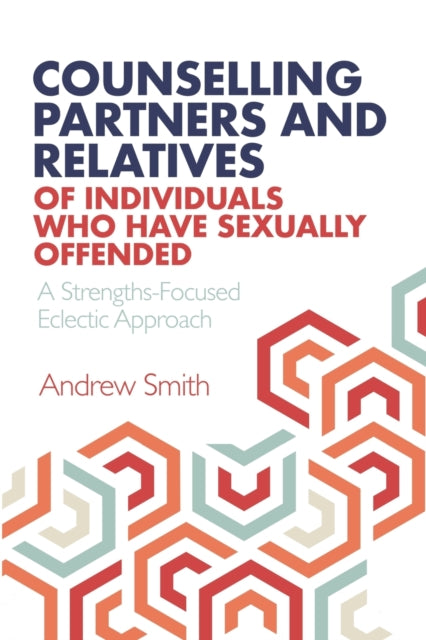 Counselling Partners and Relatives of Individuals who have Sexually Offended: A Strengths-Focused Eclectic Approach