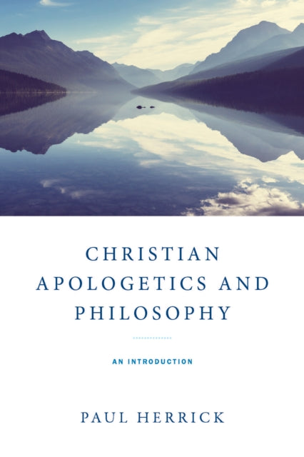 Christian Apologetics and Philosophy: An Introduction