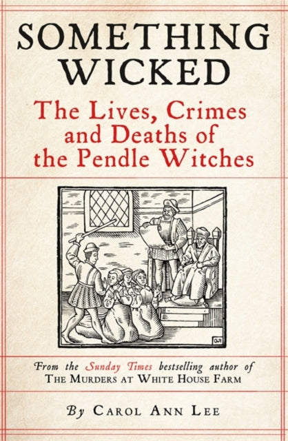 Something Wicked: The Lives, Crimes and Deaths of the Pendle Witches