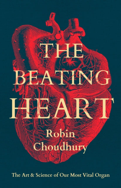 The Beating Heart: The Art and Science of Our Most Vital Organ