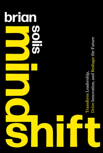 Mindshift: Transform Leadership, Drive Innovation, and Reshape the Future