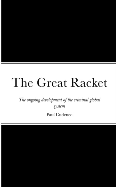 The Great Racket: The ongoing development of the criminal global system