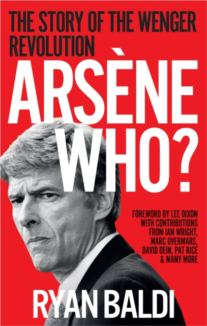 Arsene Who?: The Story of the Wenger Revolution