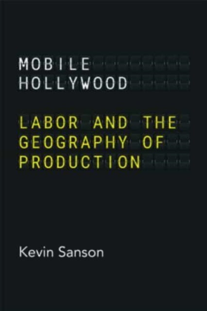 Mobile Hollywood: Labor and the Geography of Production