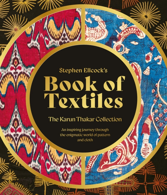 Stephen Ellcock’s Book of Textiles: The Karun Thakar Collection