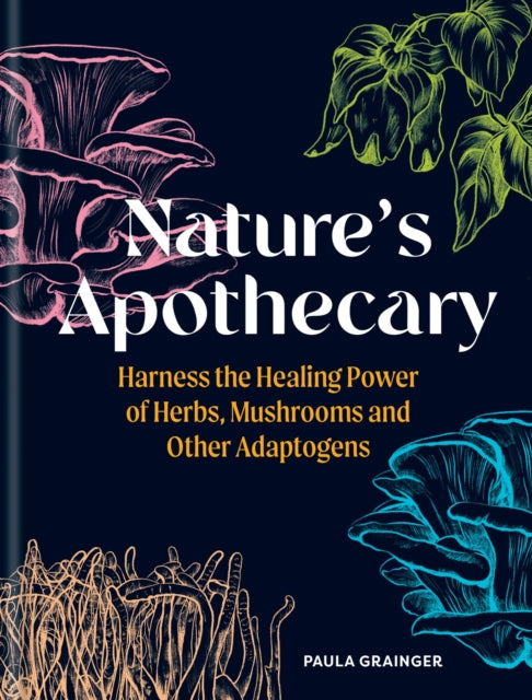 Nature's Apothecary: Harness the healing power of herbs, mushrooms and other adaptogens