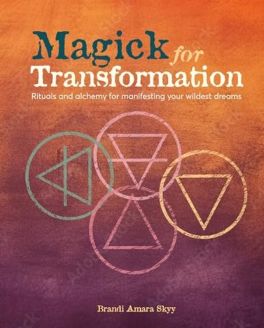 Magick for Transformation: Rituals and Alchemy for Manifesting Your Wildest Dreams