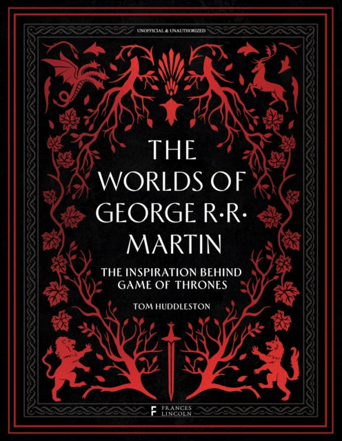 The Worlds of George RR Martin: The Inspirations Behind Game of Thrones