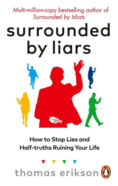 Surrounded by Liars: How to Stop Lies and Half-truths Ruining Your Life