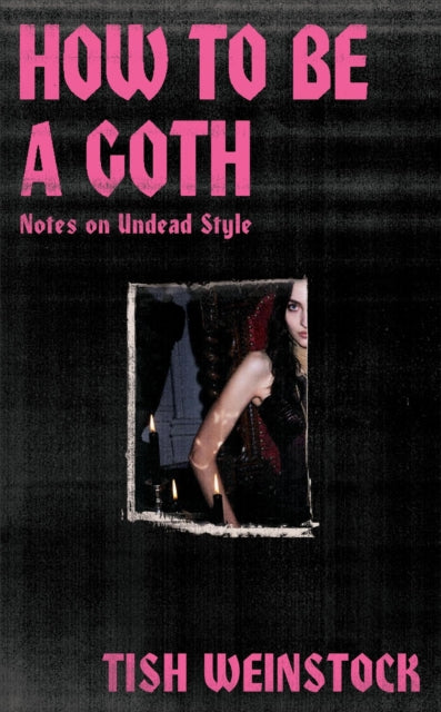 How to Be a Goth: Notes on Undead Style