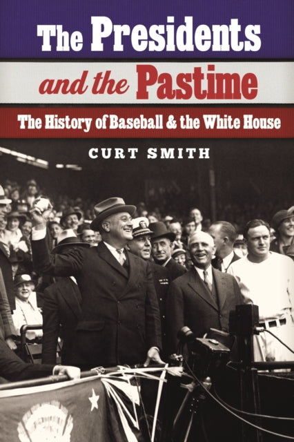 The Presidents and the Pastime: The History of Baseball and the White House