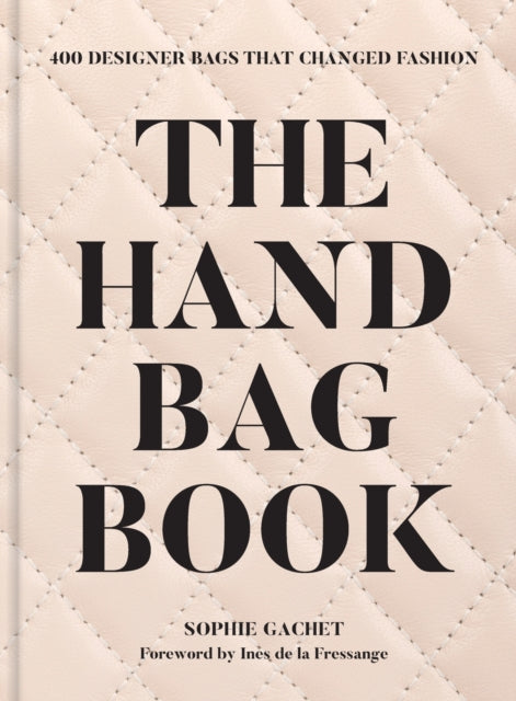 The Handbag Book: 400 Designer Bags That Changed Fashion