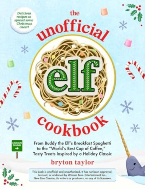 The Unofficial Elf Cookbook: From Buddy's Breakfast Spaghetti to the "World's Best Cup of Coffee," Tasty Treats Inspired by a Holiday Classic