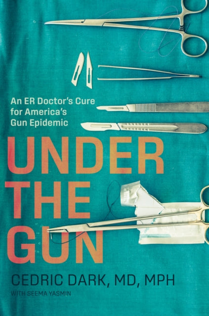 Under the Gun: An ER Doctor's Cure for America's Gun Epidemic