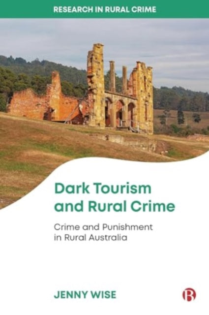 Dark Tourism and Rural Crime: Crime and Punishment in Rural Australia