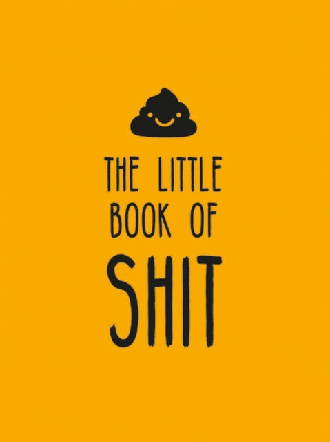 The Little Book of Shit: A Celebration of Everybody's Favourite Expletive