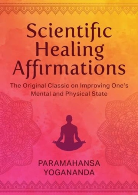 Scientific Healing Affirmations: The Original Classic for Improving One's Mental and Physical State (100th Anniversary Edition)