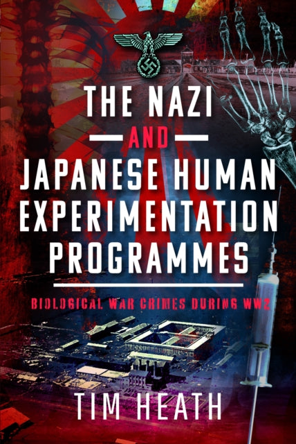 The Nazi and Japanese Human Experimentation Programmes: Biological War Crimes during WW2