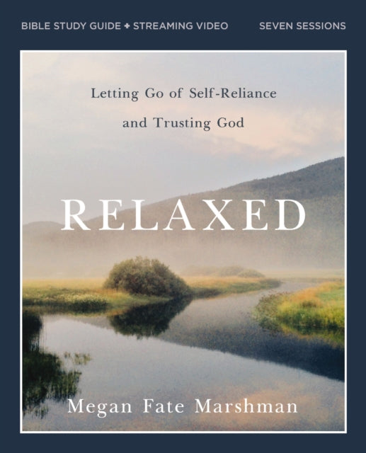 Relaxed Bible Study Guide plus Streaming Video: Letting Go of Self-Reliance and Trusting God