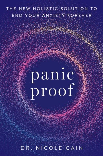 Panic Proof: The New Holistic Solution to End Your Anxiety Forever