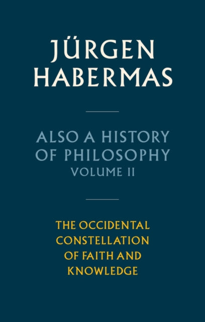 Also a History of Philosophy, Volume 2: The Occidental Constellation of Faith and Knowledge