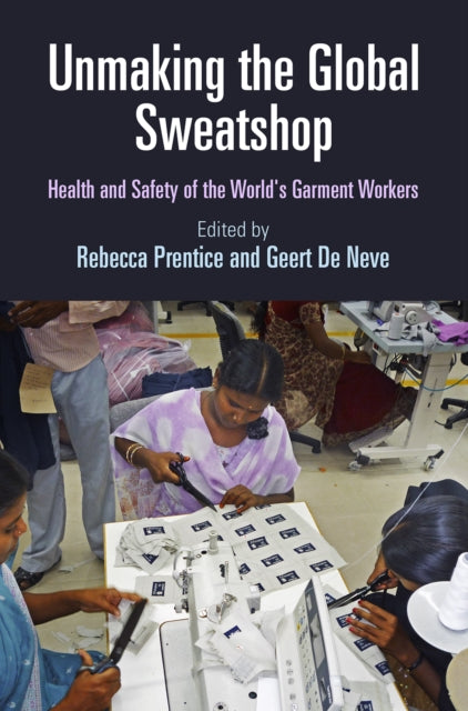 Unmaking the Global Sweatshop: Health and Safety of the World's Garment Workers