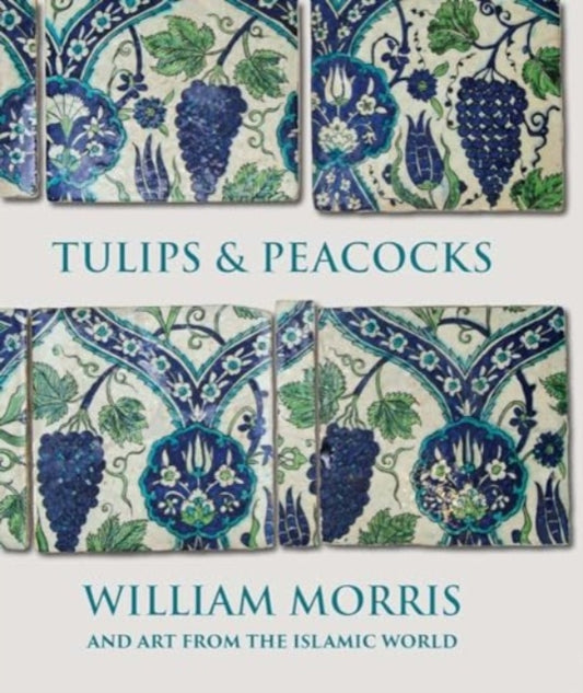 Tulips and Peacocks: William Morris and Art from the Islamic World