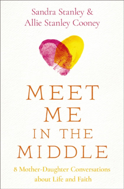 Meet Me in the Middle: 8 Mother-Daughter Conversations about Life and Faith