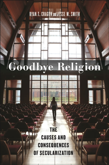 Goodbye Religion: The Causes and Consequences of Secularization