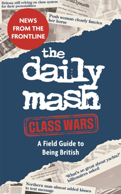 The Daily Mash: Class Wars: A Field Guide to Being British