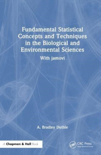 Fundamental Statistical Concepts and Techniques in the Biological and Environmental Sciences: With jamovi