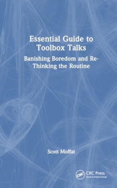 Essential Guide to Toolbox Talks: Banishing Boredom and Re-Thinking the Routine