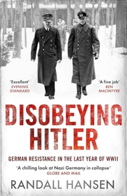 Disobeying Hitler: German Resistance in the Last Year of WWII