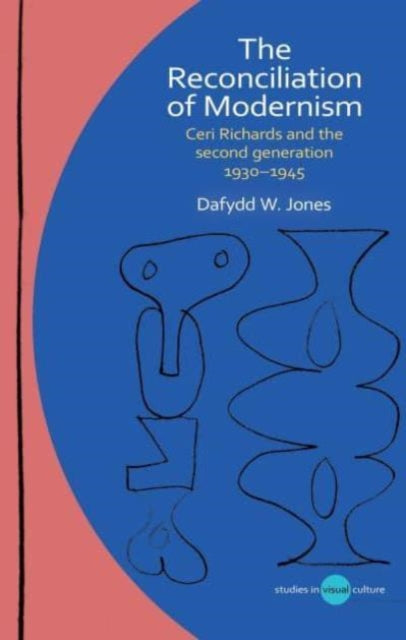 The Reconciliation of Modernism: Ceri Richards and the second generation, 1930–1945