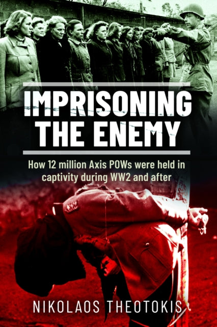 Imprisoning the Enemy: How 12 million Axis POWs were held in captivity during WW2 and after