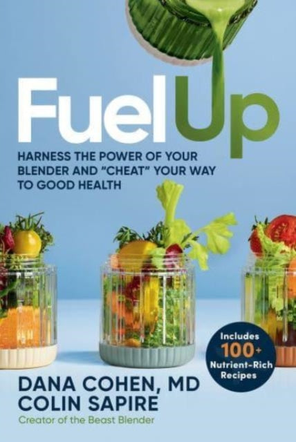 Fuel Up: Harness the Power of Your Blender and "Cheat" Your Way to Good Health