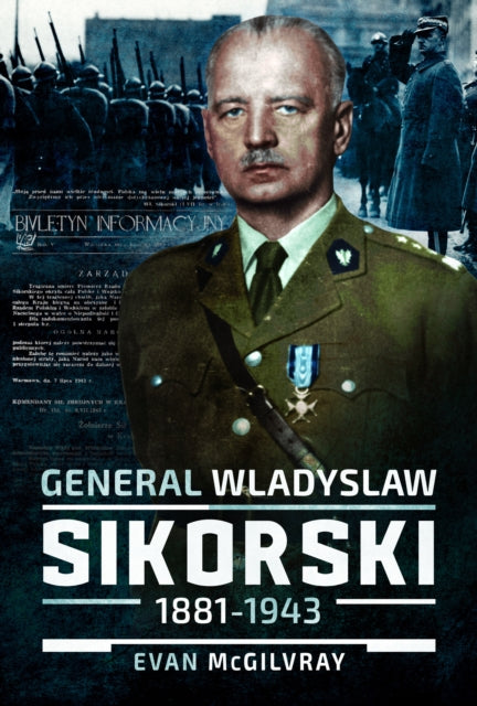 General Wladyslaw Sikorski, 1881–1943: The Life and Controversial Death of Poland's Leader in Exile