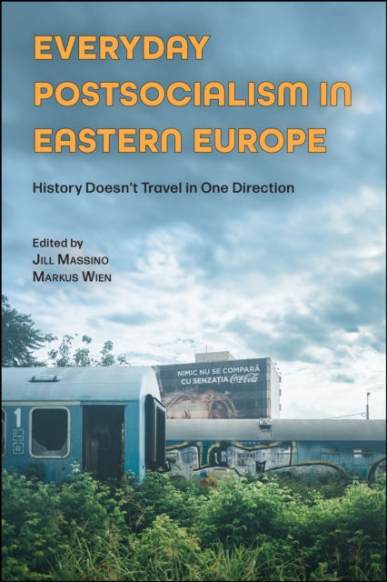 Everyday Postsocialism in Eastern Europe: History Doesn't Travel in One Direction